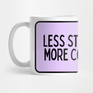 Less Stress More Coffee - Coffee Quotes Mug